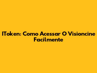 IToken: Como Acessar O Visioncine Facilmente