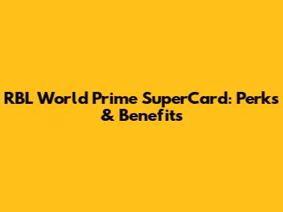 RBL World Prime SuperCard: Perks & Benefits